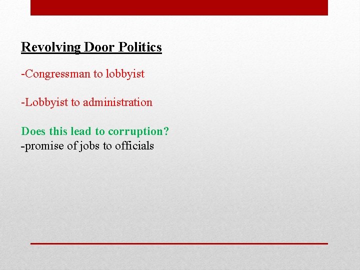 Revolving Door Politics -Congressman to lobbyist -Lobbyist to administration Does this lead to corruption?