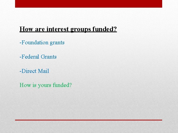 How are interest groups funded? -Foundation grants -Federal Grants -Direct Mail How is yours
