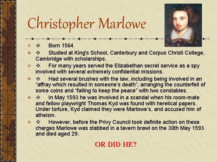  Christopher Marlowe v Born 1564 v Studied at King's School, Canterbury and Corpus