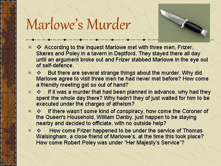  Marlowe’s Murder v According to the inquest Marlowe met with three men, Frizer,