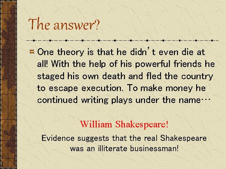 The answer? One theory is that he didn’t even die at all! With the