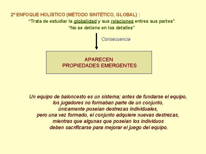 2º ENFOQUE HOLÍSTICO (MÉTODO SINTÉTICO, GLOBAL) : “Trata de estudiar la globalidad y sus