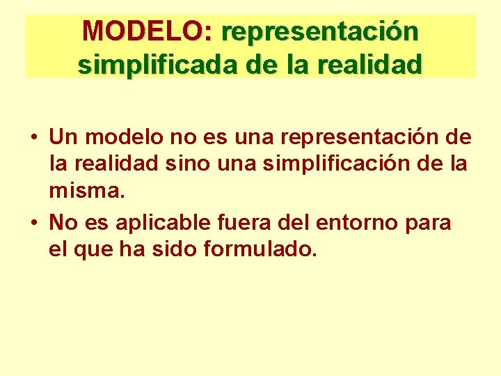 MODELO: representación simplificada de la realidad • Un modelo no es una representación de