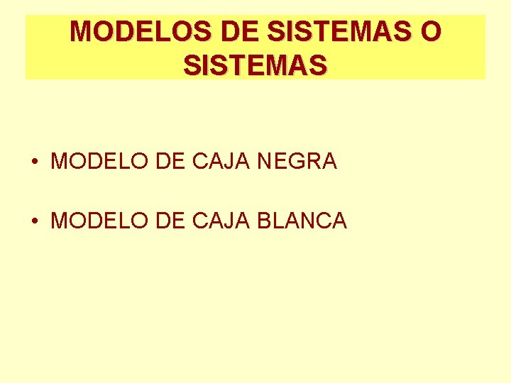 MODELOS DE SISTEMAS O SISTEMAS • MODELO DE CAJA NEGRA • MODELO DE CAJA