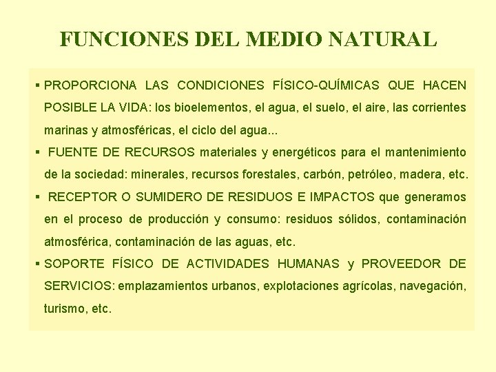 FUNCIONES DEL MEDIO NATURAL § PROPORCIONA LAS CONDICIONES FÍSICO-QUÍMICAS QUE HACEN POSIBLE LA VIDA: