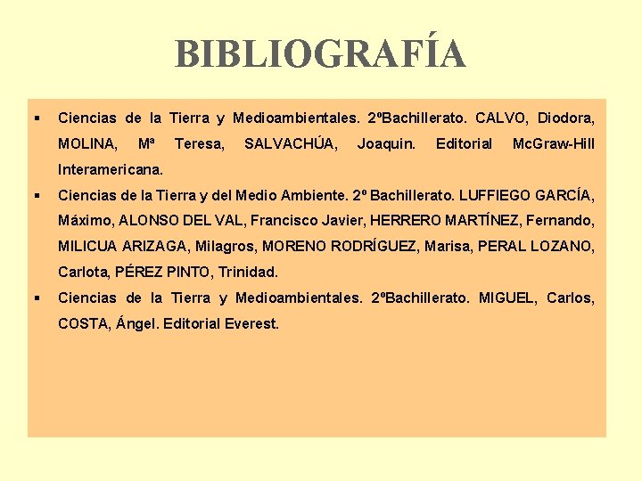 BIBLIOGRAFÍA § Ciencias de la Tierra y Medioambientales. 2ºBachillerato. CALVO, Diodora, MOLINA, Mª Teresa,
