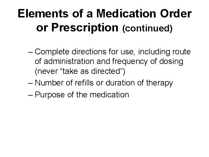 Elements of a Medication Order or Prescription (continued) – Complete directions for use, including