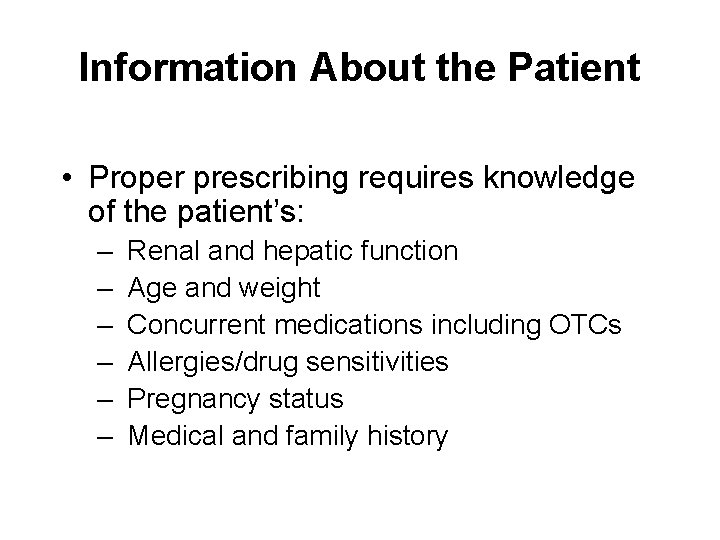 Information About the Patient • Proper prescribing requires knowledge of the patient’s: – –