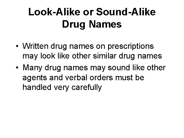 Look-Alike or Sound-Alike Drug Names • Written drug names on prescriptions may look like