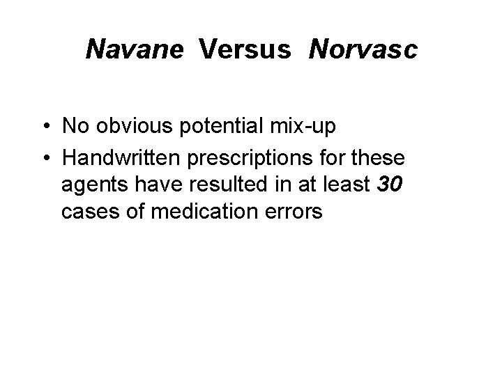 Navane Versus Norvasc • No obvious potential mix-up • Handwritten prescriptions for these agents