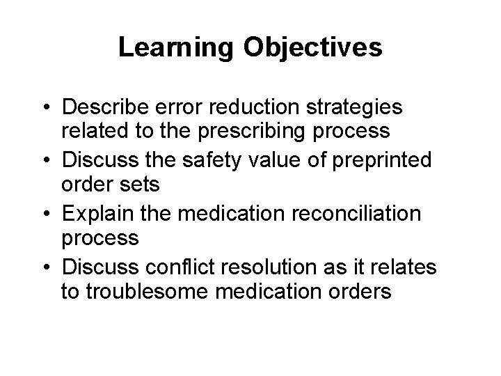 Learning Objectives • Describe error reduction strategies related to the prescribing process • Discuss