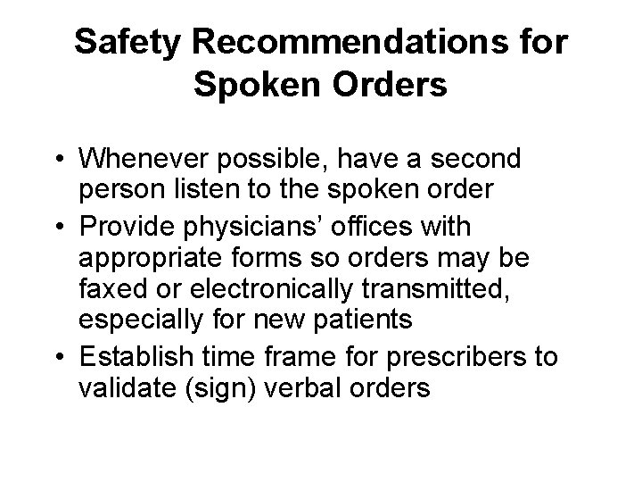 Safety Recommendations for Spoken Orders • Whenever possible, have a second person listen to