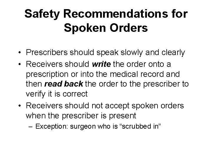 Safety Recommendations for Spoken Orders • Prescribers should speak slowly and clearly • Receivers