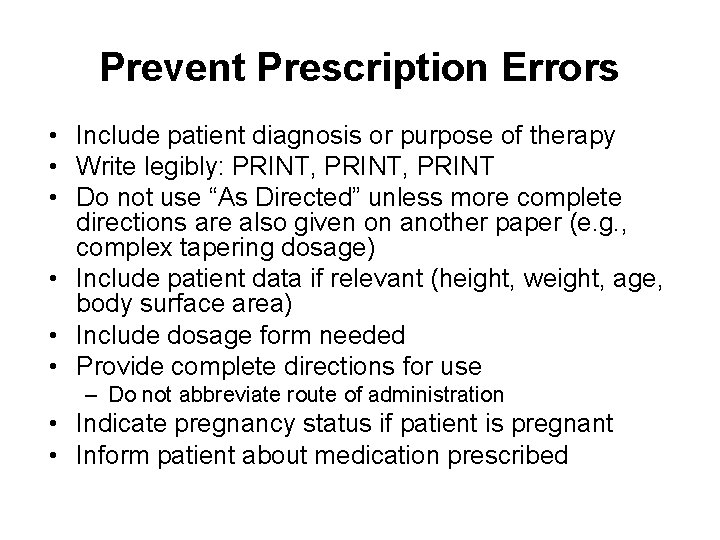 Prevent Prescription Errors • Include patient diagnosis or purpose of therapy • Write legibly: