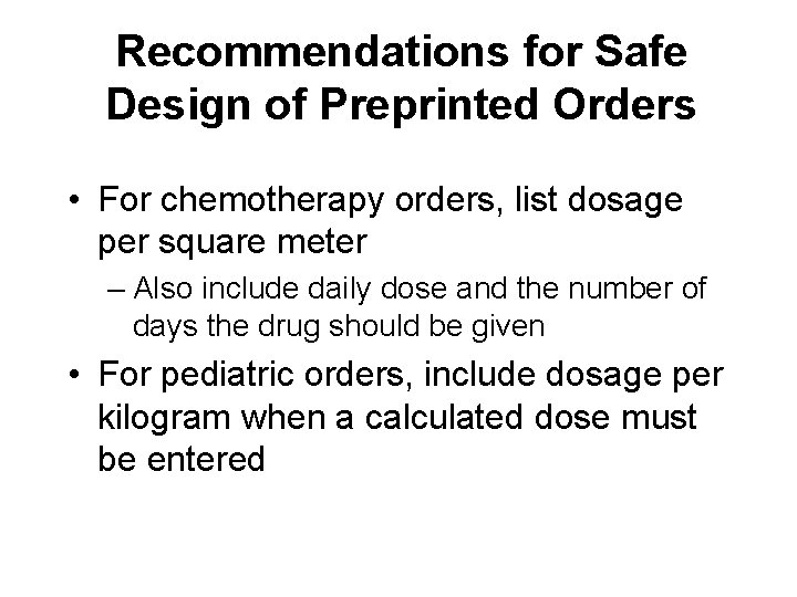 Recommendations for Safe Design of Preprinted Orders • For chemotherapy orders, list dosage per