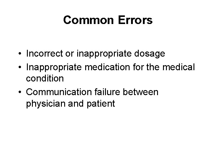 Common Errors • Incorrect or inappropriate dosage • Inappropriate medication for the medical condition