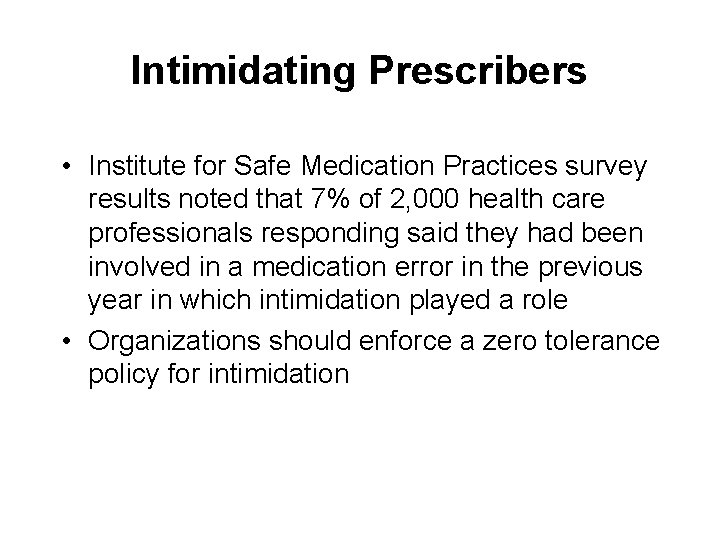 Intimidating Prescribers • Institute for Safe Medication Practices survey results noted that 7% of