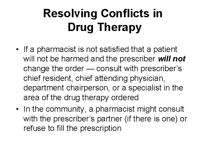 Resolving Conflicts in Drug Therapy • If a pharmacist is not satisfied that a