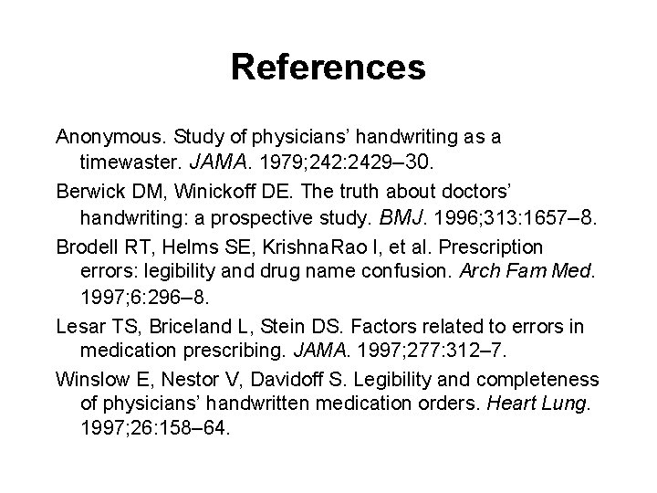 References Anonymous. Study of physicians’ handwriting as a timewaster. JAMA. 1979; 242: 2429– 30.