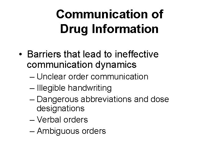 Communication of Drug Information • Barriers that lead to ineffective communication dynamics – Unclear