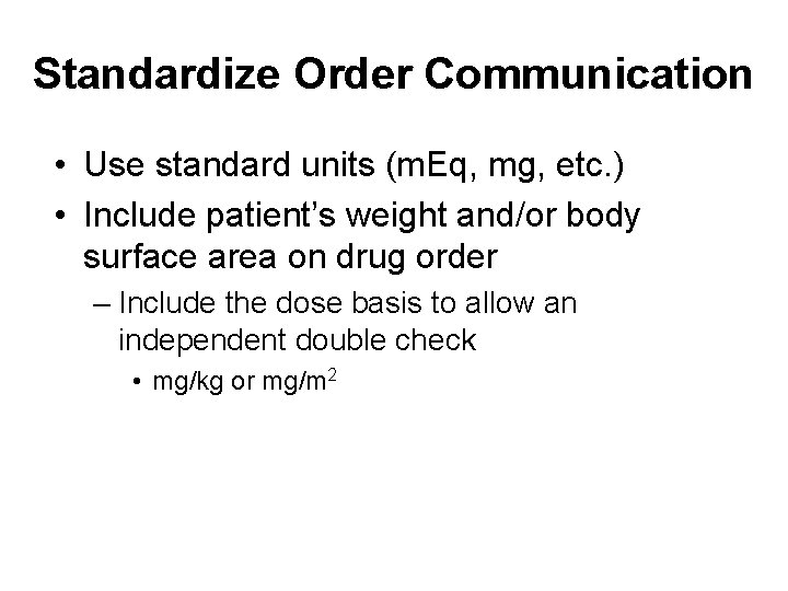 Standardize Order Communication • Use standard units (m. Eq, mg, etc. ) • Include