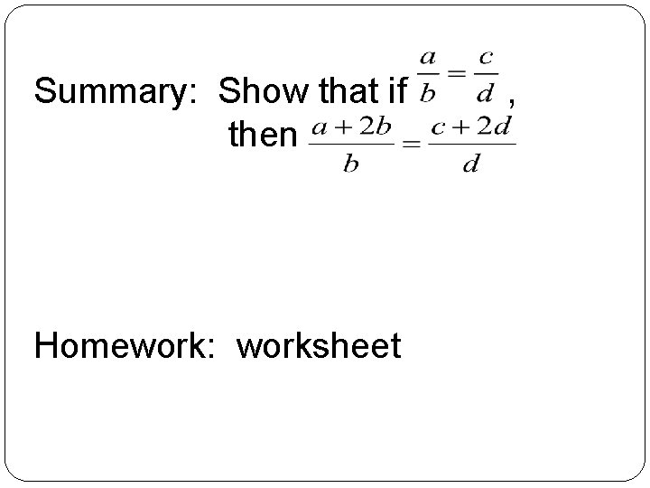 Summary: Show that if then Homework: worksheet , 
