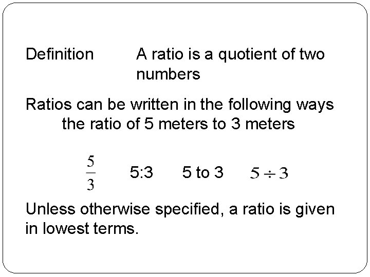 Definition A ratio is a quotient of two numbers Ratios can be written in