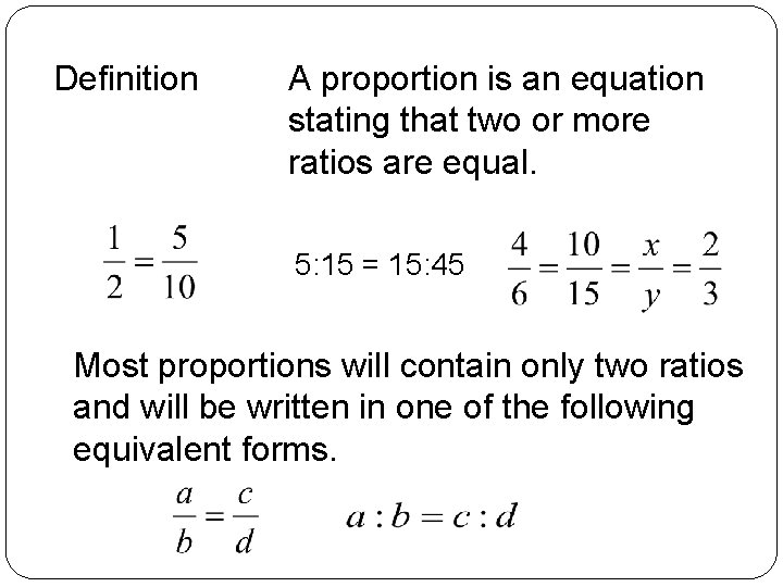 Definition A proportion is an equation stating that two or more ratios are equal.