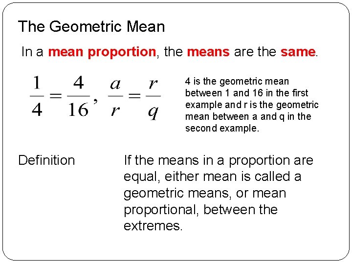 The Geometric Mean In a mean proportion, the means are the same. 4 is