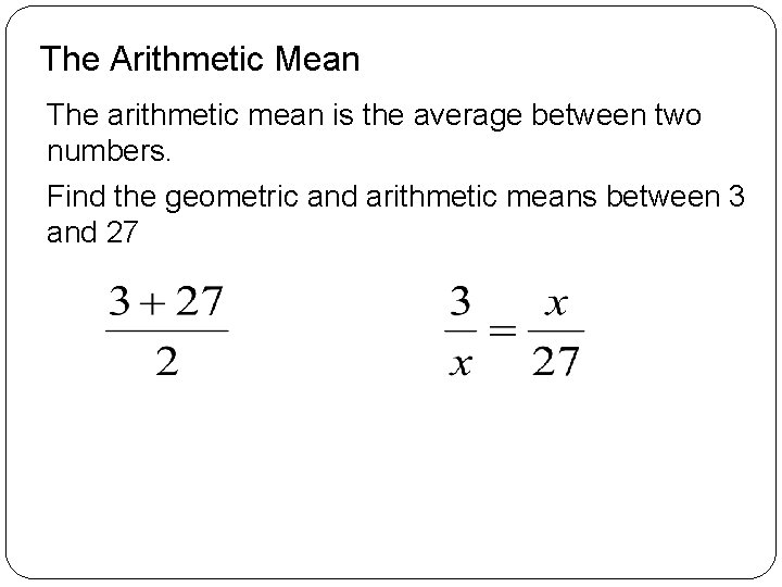 The Arithmetic Mean The arithmetic mean is the average between two numbers. Find the