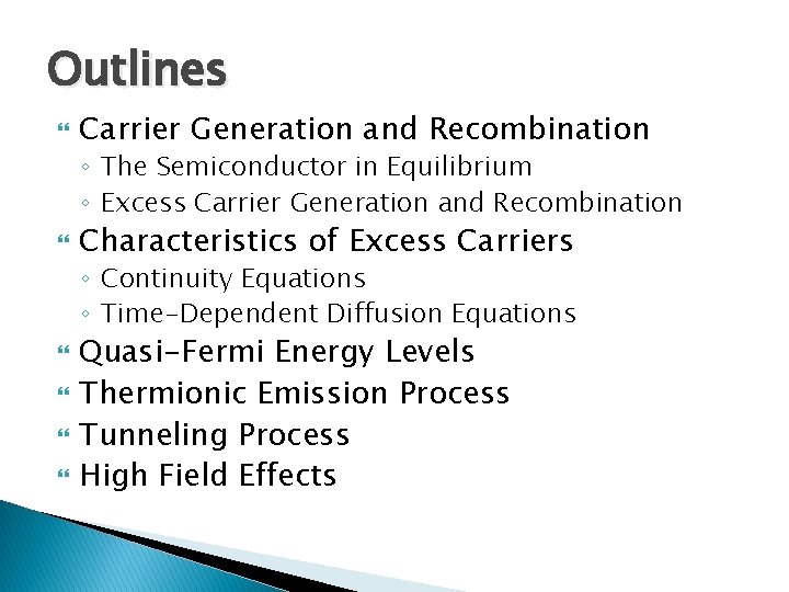 Outlines Carrier Generation and Recombination ◦ The Semiconductor in Equilibrium ◦ Excess Carrier Generation