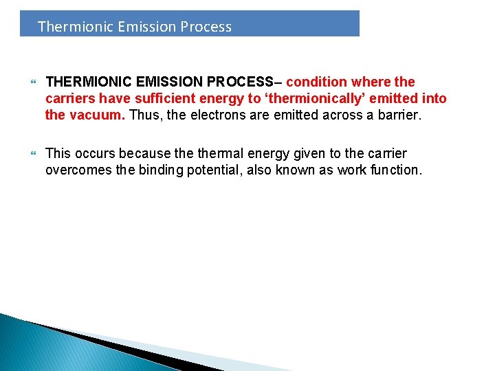 Thermionic Emission Process THERMIONIC EMISSION PROCESS– condition where the carriers have sufficient energy to