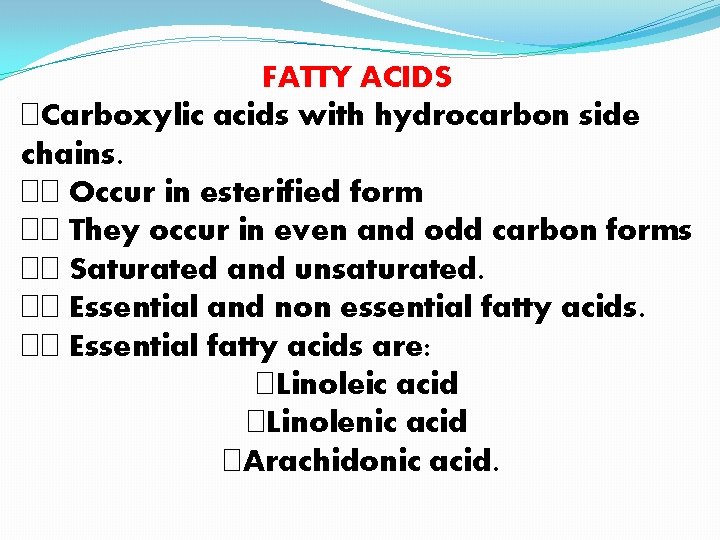 FATTY ACIDS �Carboxylic acids with hydrocarbon side chains. �� Occur in esterified form ��