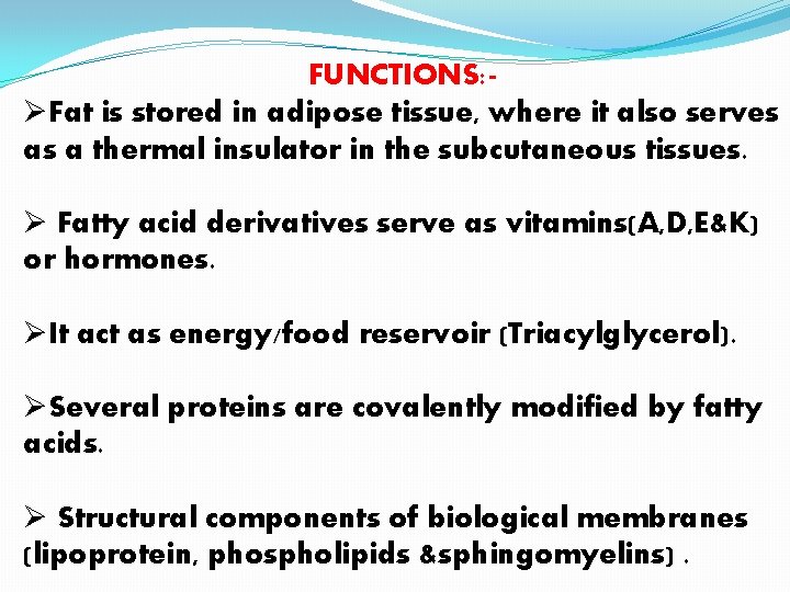 FUNCTIONS: ØFat is stored in adipose tissue, where it also serves as a thermal