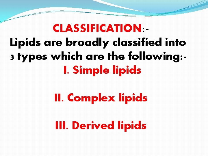 CLASSIFICATION: Lipids are broadly classified into 3 types which are the following: I. Simple