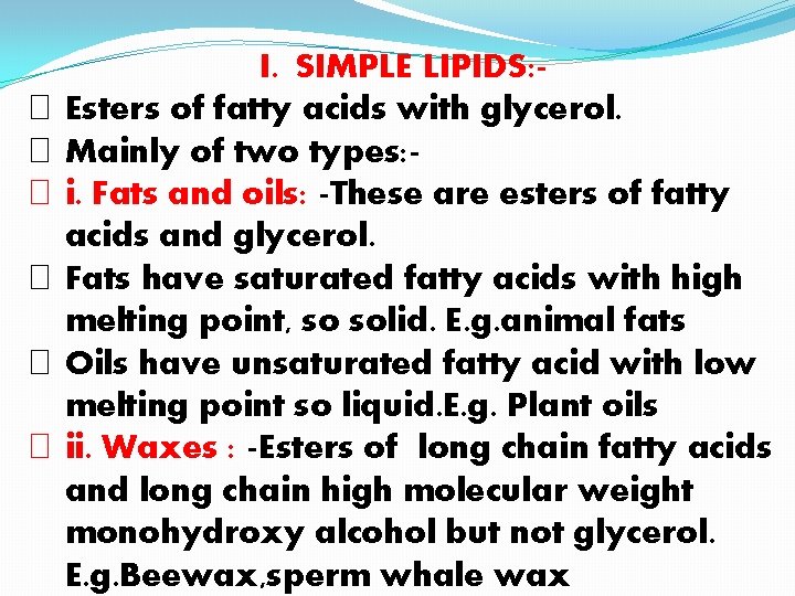 � � � I. SIMPLE LIPIDS: Esters of fatty acids with glycerol. Mainly of