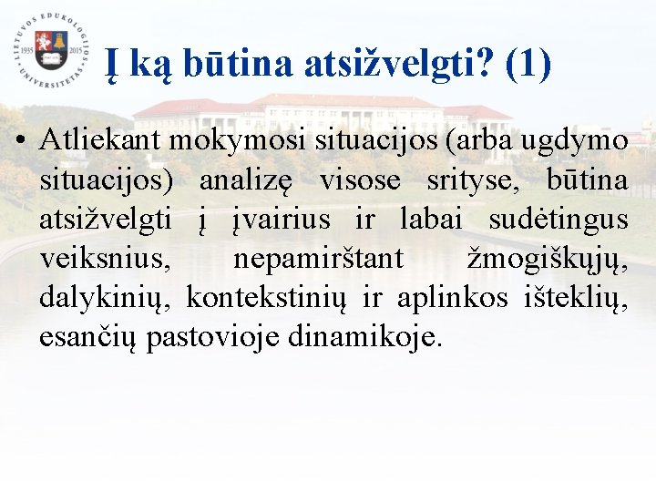 Į ką būtina atsižvelgti? (1) • Atliekant mokymosi situacijos (arba ugdymo situacijos) analizę visose