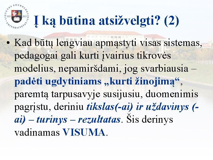 Į ką būtina atsižvelgti? (2) • Kad būtų lengviau apmąstyti visas sistemas, pedagogai gali