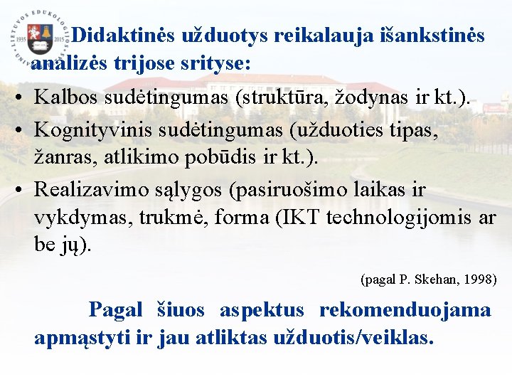  Didaktinės užduotys reikalauja išankstinės analizės trijose srityse: • Kalbos sudėtingumas (struktūra, žodynas ir