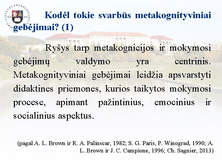  Kodėl tokie svarbūs metakognityviniai gebėjimai? (1) Ryšys tarp metakognicijos ir mokymosi gebėjimų valdymo