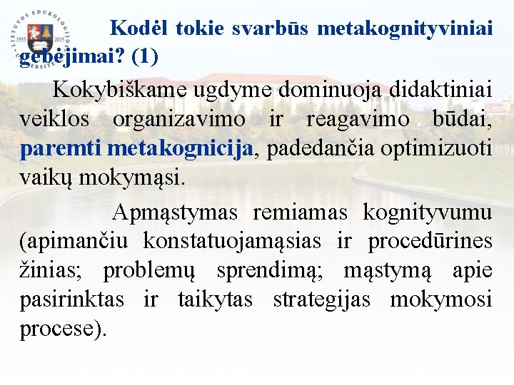 Kodėl tokie svarbūs metakognityviniai gebėjimai? (1) Kokybiškame ugdyme dominuoja didaktiniai veiklos organizavimo ir reagavimo