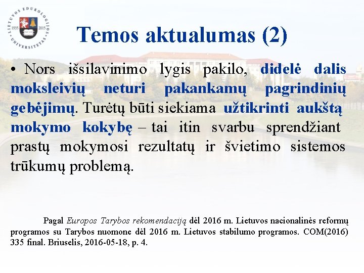 Temos aktualumas (2) • Nors išsilavinimo lygis pakilo, didelė dalis moksleivių neturi pakankamų pagrindinių