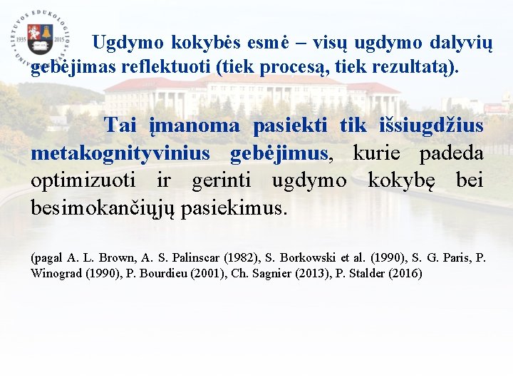 Ugdymo kokybės esmė – visų ugdymo dalyvių gebėjimas reflektuoti (tiek procesą, tiek rezultatą). Tai