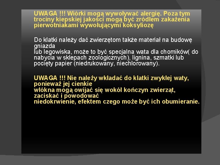 UWAGA !!! Wiórki mogą wywoływać alergię. Poza tym trociny kiepskiej jakości mogą być zródłem