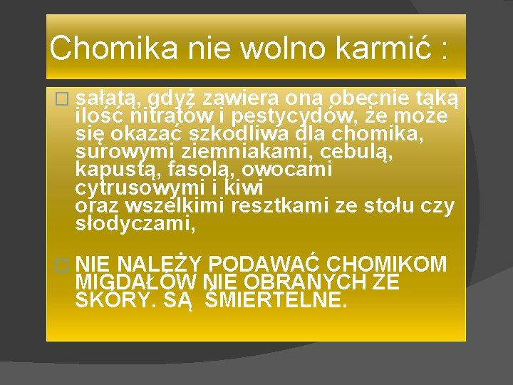 Chomika nie wolno karmić : � sałatą, gdyż zawiera ona obecnie taką ilość nitratów