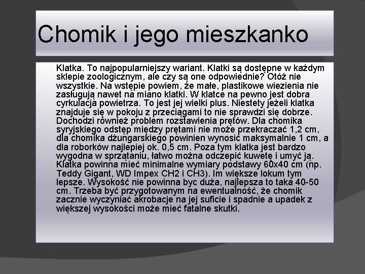 Chomik i jego mieszkanko Klatka. To najpopularniejszy wariant. Klatki są dostępne w każdym sklepie