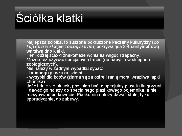 Ściółka klatki Najlepsza ściółka, to suszone pokruszone kaczany kukurydzy (do kupienia w sklepie zoologicznym),