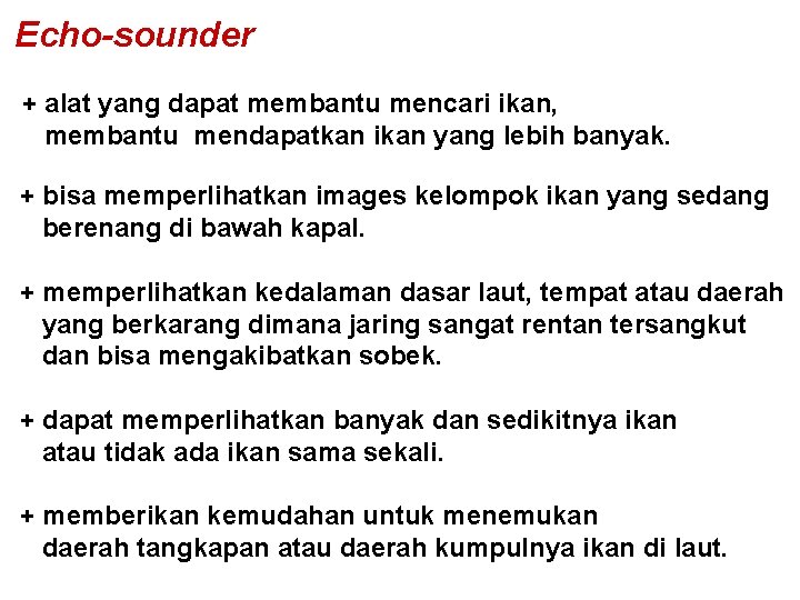 Echo-sounder + alat yang dapat membantu mencari ikan, membantu mendapatkan ikan yang lebih banyak.