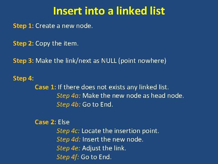 Insert into a linked list Step 1: Create a new node. Step 2: Copy