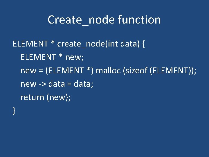Create_node function ELEMENT * create_node(int data) { ELEMENT * new; new = (ELEMENT *)